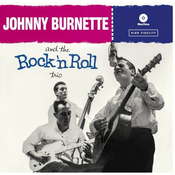 The Johnny Burnette Trio - Johnny Burnette And The Rock 'N Roll Trio 1 The Johnny Burnette Trio - Johnny Burnette And The Rock 'N Roll Trio